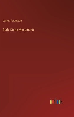Rude Stone Monuments by Fergusson, James