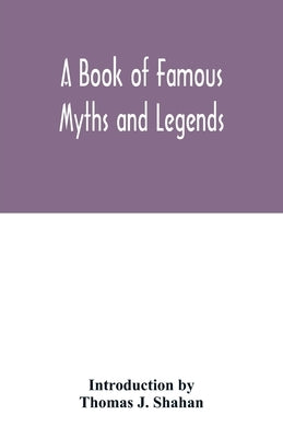 A book of famous myths and legends by Thomas J. Shahan, Introduction