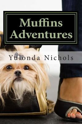 Muffins Adventures by Nichols, Yulonda Nikole
