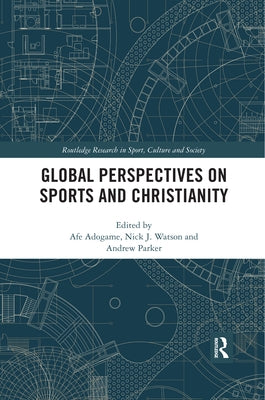 Global Perspectives on Sports and Christianity by Adogame, Afe