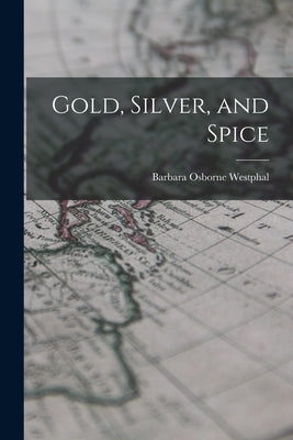 Gold, Silver, and Spice by Westphal, Barbara Osborne