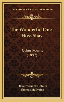 The Wonderful One-Hoss Shay: Other Poems (1897) by Holmes, Oliver Wendell, Jr.