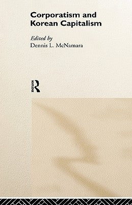 Corporatism and Korean Capitalism by McNamara, Dennis L.