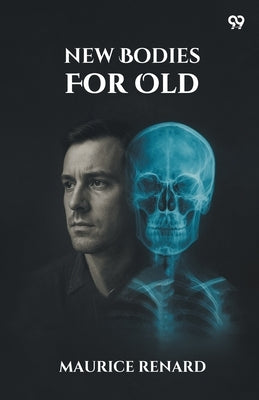 New Bodies For Old by Renard, Maurice