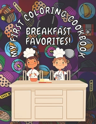 My First Coloring Cookbook: Breakfast Favorites: A Children's Cookbook That Doubles As A Coloring Book by Books, Mexmz