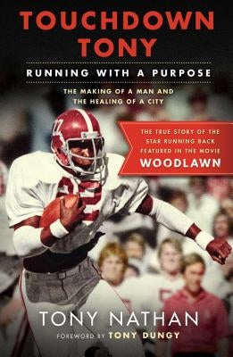 Touchdown Tony: Running with a Purpose by Nathan, Tony