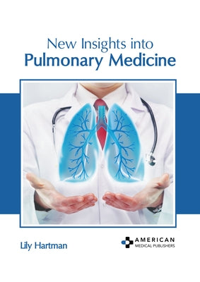 New Insights Into Pulmonary Medicine by Hartman, Lily