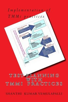 Test planning with TMMi practices: Assuring the quality by applying Continuous test planning methods with TMMi practices by Vemulapalli, Shanthi Kumar