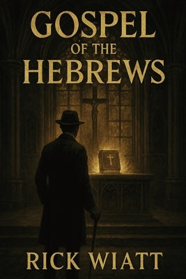 Gospel of the Hebrews by Wiatt, Rick