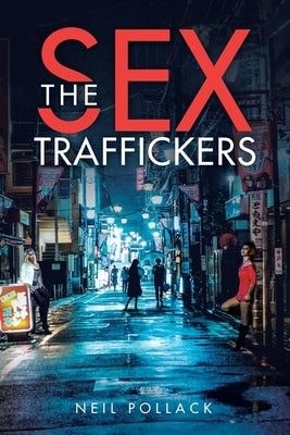 The Sex Traffickers by Pollack, Neil