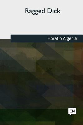 Ragged Dick by Alger, Horatio, Jr.