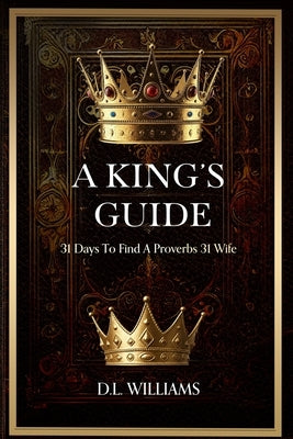 A King's Guide: 31 Days To a Proverb 31 Wife by Williams, DL