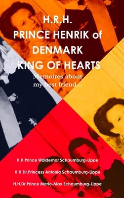 Prince Henrik of Denmark. The King of Hearts. by Schaumburg-Lippe, Prince Waldemar