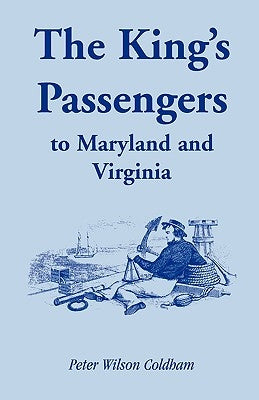 The King's Passengers to Maryland and Virginia by Coldham, Peter Wilson