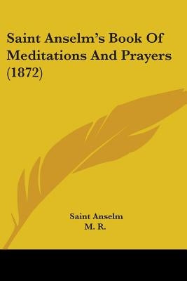 Saint Anselm's Book Of Meditations And Prayers (1872) by Anselm
