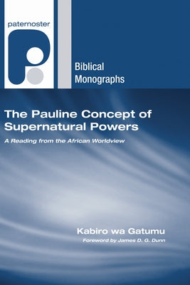 The Pauline Concept of Supernatural Powers by Gatumu, Kabiro Wa