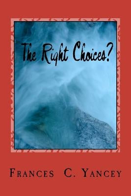 The Right Choices? by Yancey, Frances C.