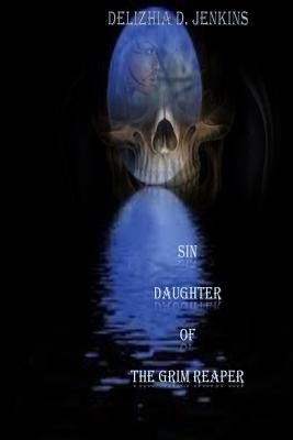 Sin: Daughter of the Grim Reaper by Jenkins, Delizhia D.
