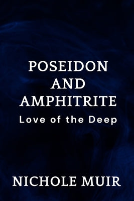 Poseidon and Amphitrite: Love of the Deep by Muir, Nichole