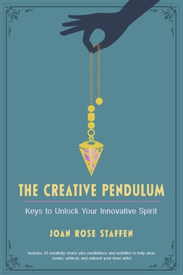 The Creative Pendulum: Keys to Unlock Your Innovative Spirit by Staffen, Joan Rose