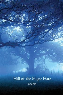 Hill of the Magic Hare: Poems by Grey, Nell