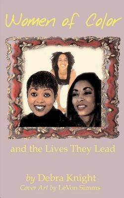 Women of Color and the Lives They Lead by Knight, Debra