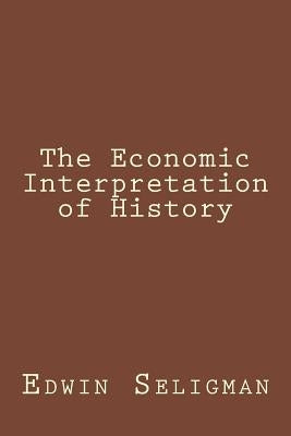 The Economic Interpretation of History by Seligman, Edwin