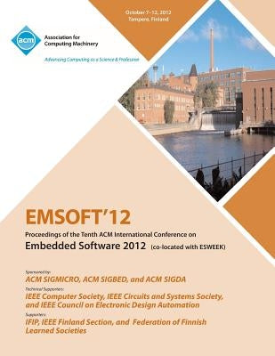 Emsoft 12 Proceedings of the Tenth ACM International Conference on Embedded Software 2012 by Emsoft 12 Conference Committee