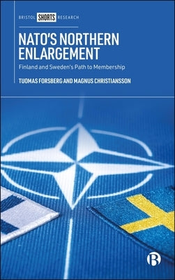 Nato's Northern Enlargement: Finland and Sweden's Path to Membership by Forsberg, Tuomas