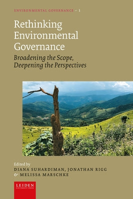 Rethinking Environmental Governance: Broadening the Scope, Deepening the Perspectives by Suhardiman, Diana