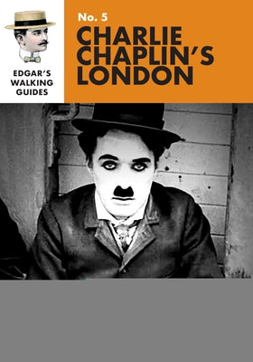 Edgar's Guide to Charlie Chaplin's London by Jones, Richard