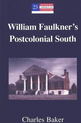 William Faulkner's Postcolonial South by Hakutani, Yoshinobu