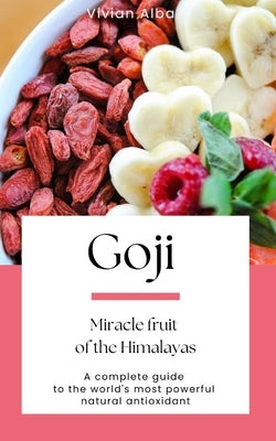 Goji: Miracle fruit of the Himalayas by Alba, Vivian