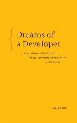 Dreams of a Developer: How Software Development Drives Economic Development in the AI Era by Kumar, Rajiv