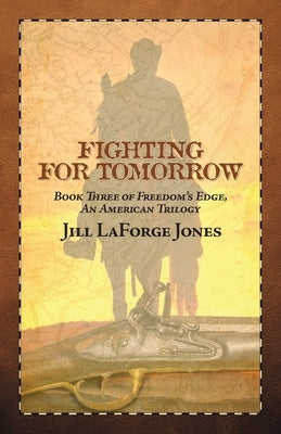 Fighting for Tomorrow: Book Three in the Freedom's Edge Trilogy by Jones, Jill LaForge