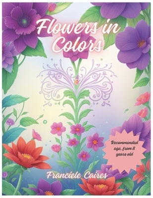 Flowers in Colors: Botanical Coloring Book by Caires Silva, Franciele