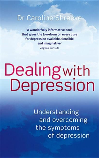 Dealing with Depression: Understanding and Overcoming the Symptoms of Depression by Shreeve, Caroline M.