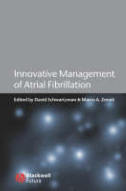 Innovative Management of Atrial Fibrillation by Schwartzman, David