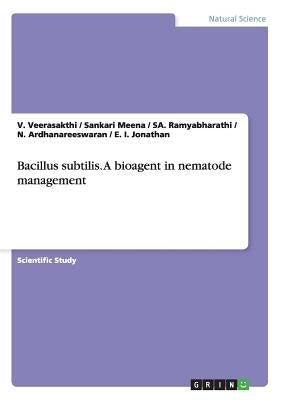 Bacillus subtilis. A bioagent in nematode management by Veerasakthi, V.