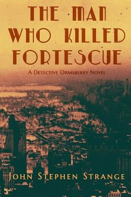 The Man Who Killed Fortescue by Strange, John Stephen