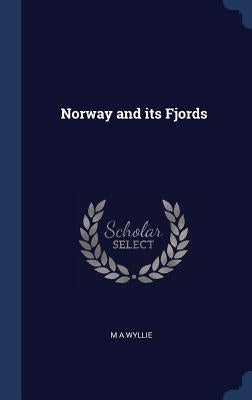 Norway and its Fjords by Wyllie, M. A.