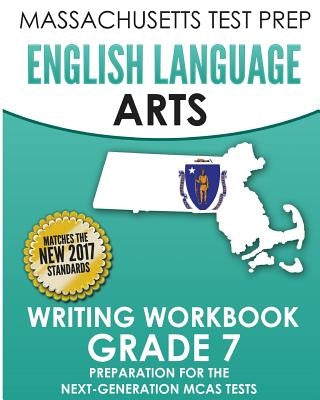 MASSACHUSETTS TEST PREP English Language Arts Writing Workbook Grade 7: Preparation for the Next-Generation MCAS Tests by Test Master Press Massachusetts