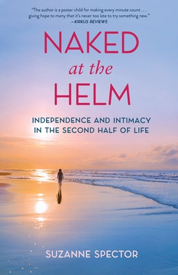 Naked at the Helm: Independence and Intimacy in the Second Half of Life by Spector, Suzanne