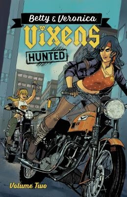 Betty & Veronica: Vixens Vol. 2 by Rotante, Jamie L.