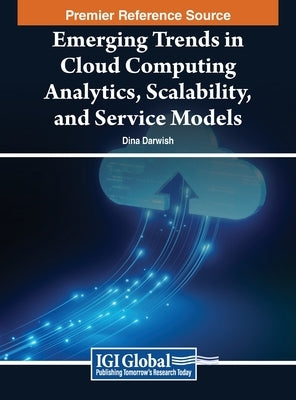 Emerging Trends in Cloud Computing Analytics, Scalability, and Service Models by Darwish, Dina