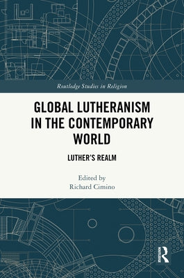 Global Lutheranism in the Contemporary World: Luther's Realm by Cimino, Richard