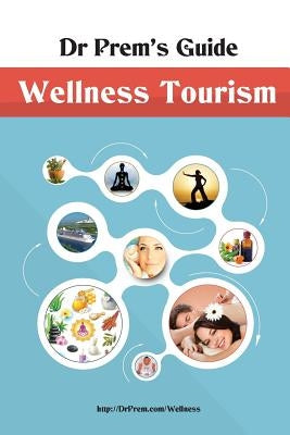 Dr Prem's Guide - Wellness Tourism by Jagyasi, Prem