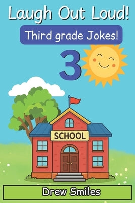 Laugh Out Loud! Third Grade Jokes: 100+ Funny Jokes for Kids Age 8-9 -Perfect for Third Grade Readers by Smiles, Drew