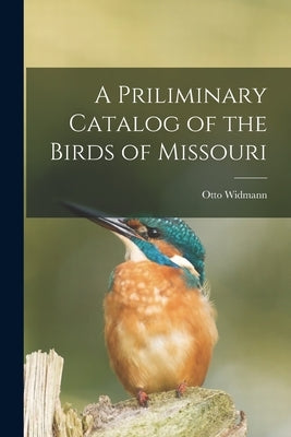 A Priliminary Catalog of the Birds of Missouri by Widmann, Otto
