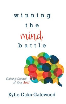 Winning the Mind Battle: Gaining Control of Your Soul by Oaks-Gatewood, Kylie